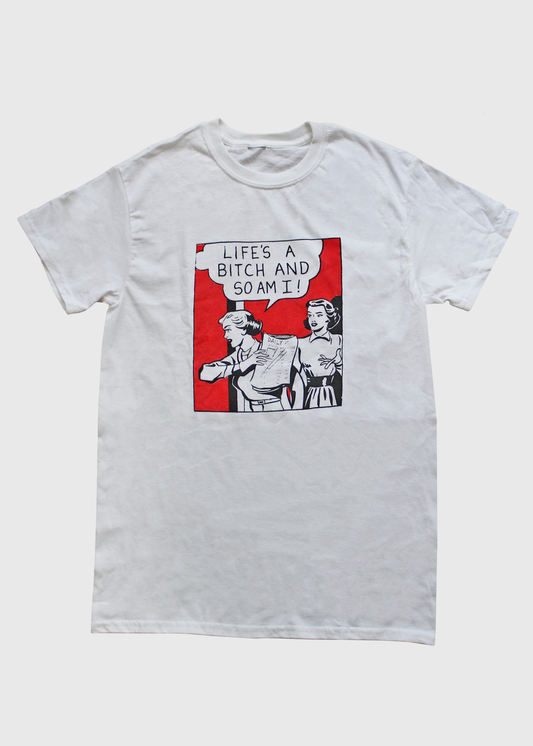 A white cotton t-shirt with a red, white, and black square image of two women- one of them saying "live's a bitch and so am I!"